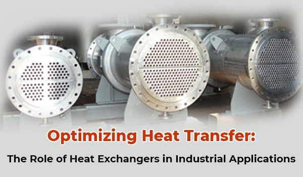 Optimizing Heat Transfer The Role of Heat Exchangers in Industrial Applications 