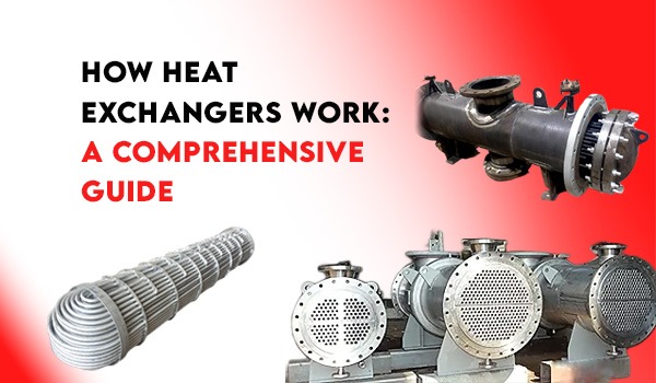 How Heat Exchangers Work: A Comprehensive Guide 